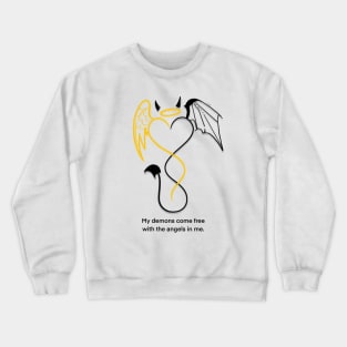 My demons come free with the angels in me. Crewneck Sweatshirt